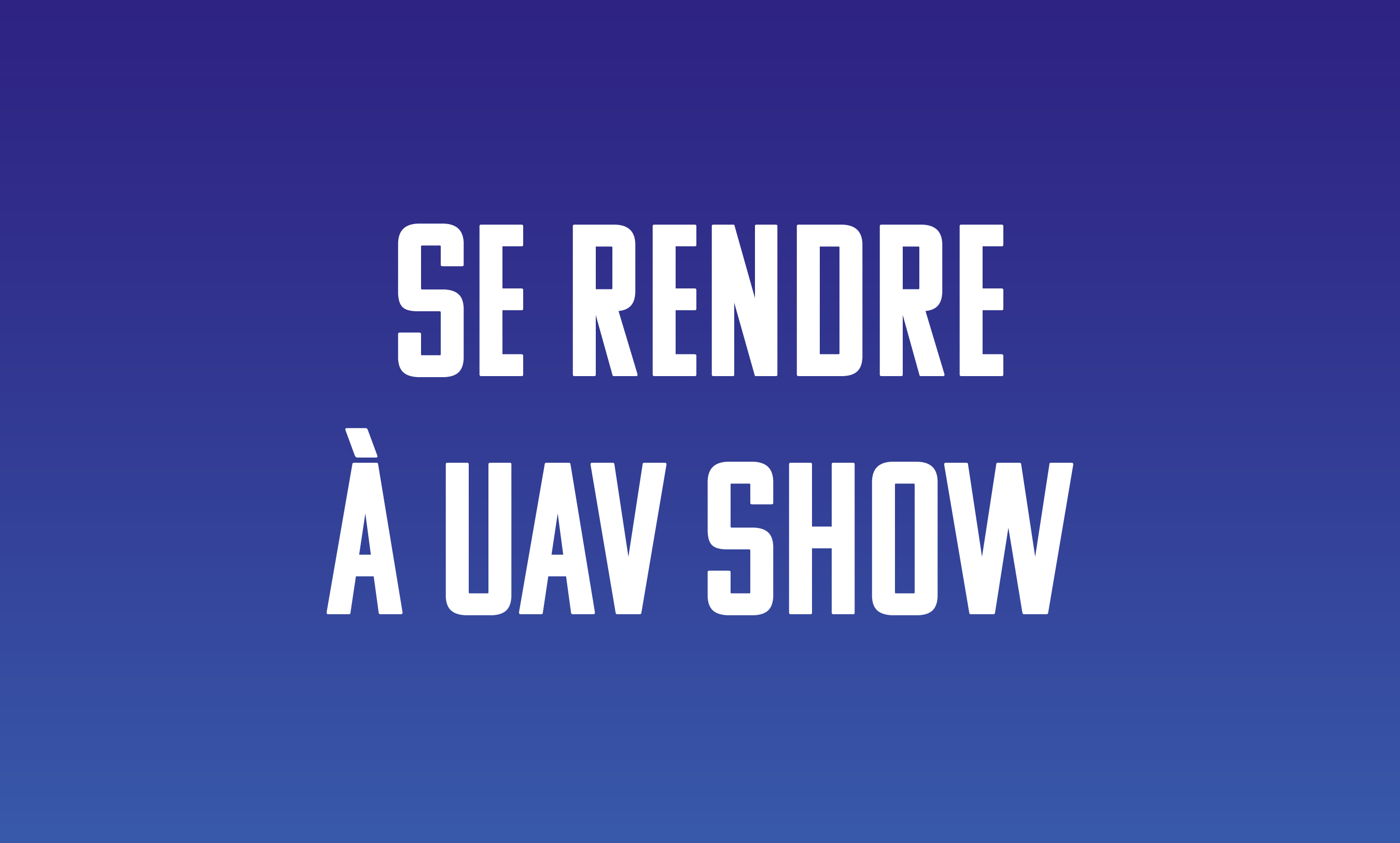 b64b6db98ac4-230625_UAV25_Vignette-FAQ_Se-rendre-a-UAV-show.jpg
