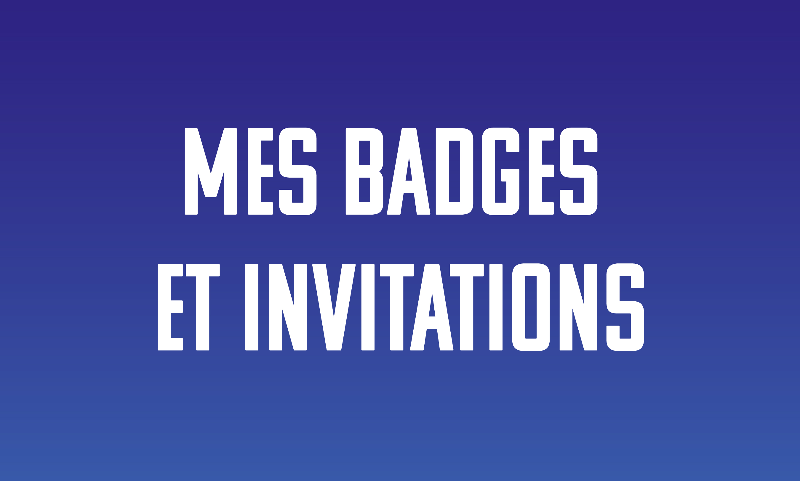 88819ae37bc8-230625_UAV25_Vignette-FAQ_Mes-badges-et-invitations.jpg